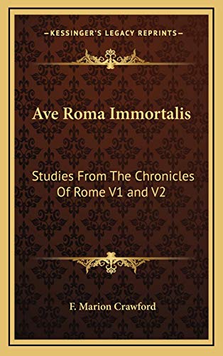 Ave Roma Immortalis: Studies From The Chronicles Of Rome V1 and V2 (9781169137615) by Crawford, F. Marion