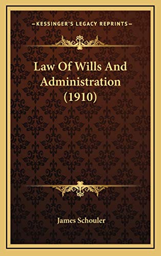 Law Of Wills And Administration (1910) (9781169138520) by Schouler, James