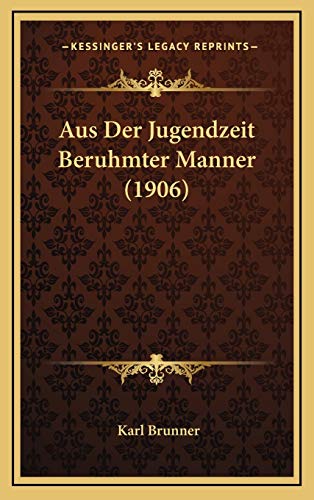 Aus Der Jugendzeit Beruhmter Manner (1906) (German Edition) (9781169139350) by Brunner, Karl