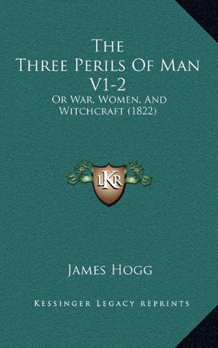 The Three Perils Of Man V1-2: Or War, Women, And Witchcraft (1822) (9781169139664) by Hogg, James