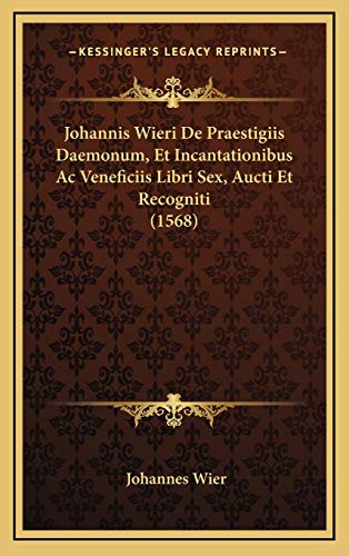 9781169140189: Johannis Wieri De Praestigiis Daemonum, Et Incantationibus Ac Veneficiis Libri Sex, Aucti Et Recogniti (1568)