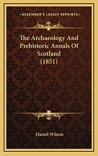 9781169140677: The Archaeology And Prehistoric Annals Of Scotland (1851)
