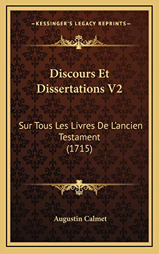 Discours Et Dissertations V2: Sur Tous Les Livres De L'ancien Testament (1715) (French Edition) (9781169144149) by Calmet, Augustin