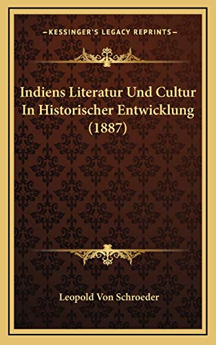 Indiens Literatur Und Cultur In Historischer Entwicklung (1887) (German Edition) (9781169147942) by Schroeder, Leopold Von