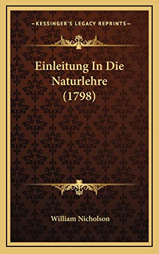 Einleitung In Die Naturlehre (1798) (German Edition) (9781169151536) by Nicholson, William