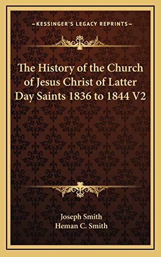 The History of the Church of Jesus Christ of Latter Day Saints 1836 to 1844 V2 (9781169152540) by Smith, Joseph; Smith, Heman C.