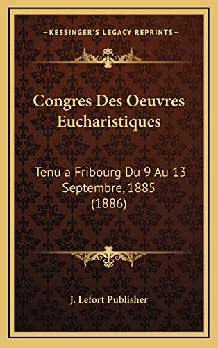 9781169152861: Congres Des Oeuvres Eucharistiques: Tenu a Fribourg Du 9 Au 13 Septembre, 1885 (1886)