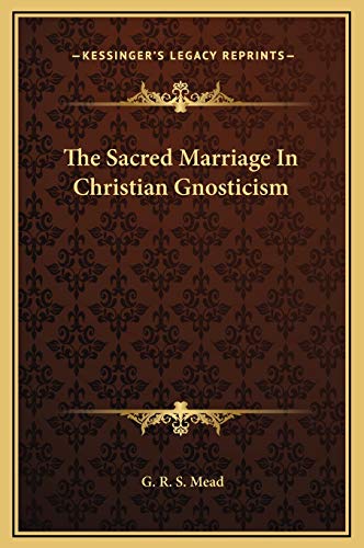 The Sacred Marriage In Christian Gnosticism (9781169154155) by Mead, G. R. S.