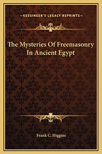 The Mysteries Of Freemasonry In Ancient Egypt (9781169154612) by Higgins, Frank C