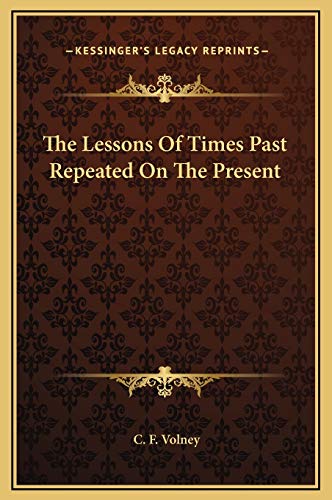 The Lessons Of Times Past Repeated On The Present (9781169155671) by Volney, C. F.