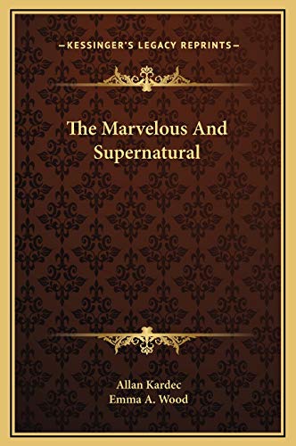 The Marvelous And Supernatural (9781169155909) by Kardec, Allan; Wood, Emma A.