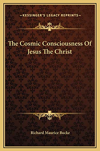 The Cosmic Consciousness Of Jesus The Christ (9781169156418) by Bucke Dr, Dr Richard Maurice