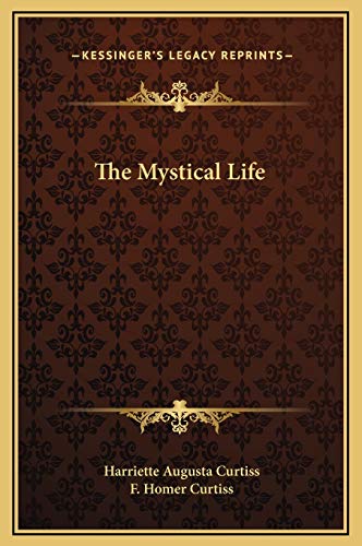 The Mystical Life (9781169156968) by Curtiss, Harriette Augusta; Curtiss, F. Homer
