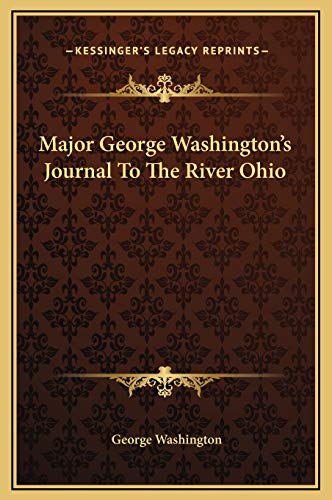 Major George Washington's Journal To The River Ohio (9781169157668) by Washington, George