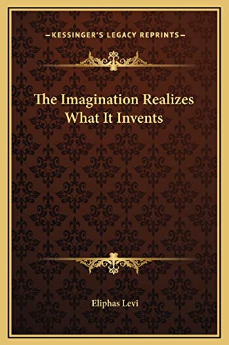 The Imagination Realizes What It Invents (9781169158177) by Levi, Eliphas