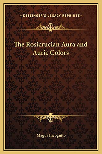 The Rosicrucian Aura and Auric Colors (9781169158535) by Incognito, Magus
