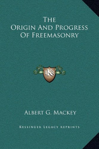 The Origin And Progress Of Freemasonry (9781169159716) by Mackey, Albert G.