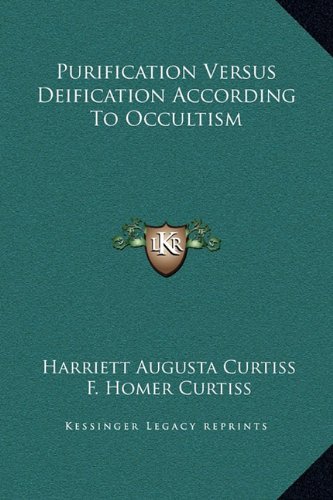 Purification Versus Deification According To Occultism (9781169160453) by Curtiss, Harriett Augusta; Curtiss, F. Homer
