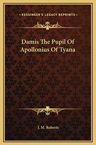 Damis The Pupil Of Apollonius Of Tyana (9781169160590) by Roberts, Warden At Merton College Oxford University J M