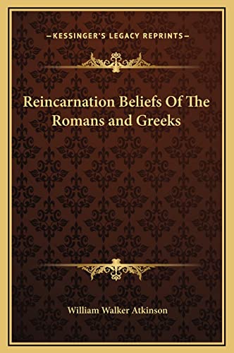 Reincarnation Beliefs Of The Romans and Greeks (9781169161269) by Atkinson, William Walker