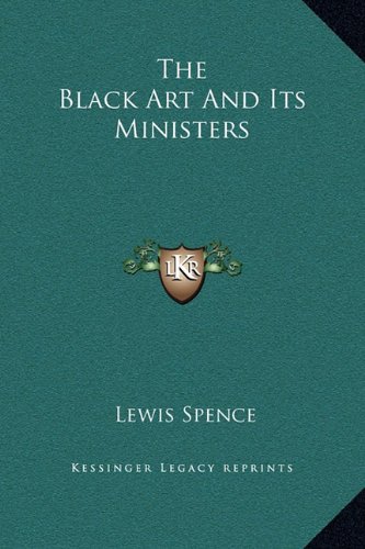 The Black Art and Its Ministers (9781169161313) by Spence, Lewis