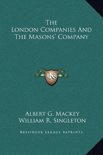 The London Companies And The Masons' Company (9781169162969) by Mackey, Albert G.; Singleton, William R.