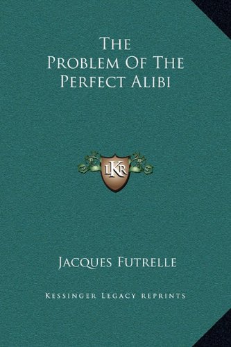 The Problem of the Perfect Alibi (9781169163591) by Futrelle, Jacques