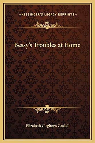 Bessy's Troubles at Home (9781169164000) by Gaskell, Elizabeth Cleghorn