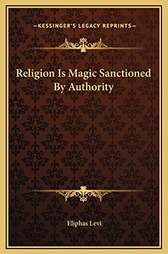 Religion Is Magic Sanctioned By Authority (9781169164543) by Levi, Eliphas