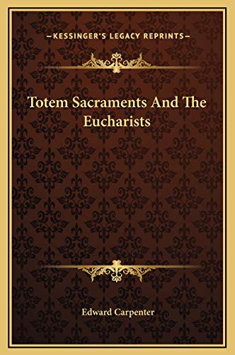 Totem Sacraments And The Eucharists (9781169164994) by Carpenter, Edward