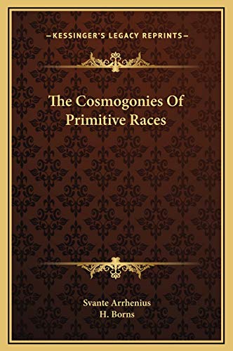 The Cosmogonies Of Primitive Races (9781169168015) by Arrhenius, Svante; Borns, H