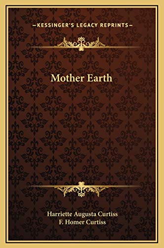 Mother Earth (9781169168138) by Curtiss, Harriette Augusta; Curtiss, F. Homer