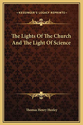 The Lights Of The Church And The Light Of Science (9781169169203) by Huxley, Thomas Henry