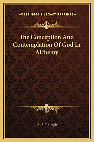 The Conception And Contemplation Of God In Alchemy (9781169169951) by Raleigh, A. S.