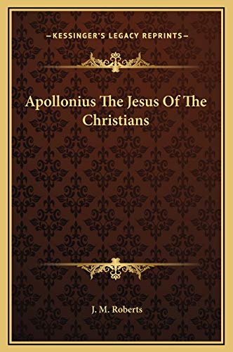 Apollonius The Jesus Of The Christians (9781169171497) by Roberts, J. M.