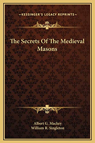 The Secrets Of The Medieval Masons (9781169173316) by Mackey, Albert G.; Singleton, William R.