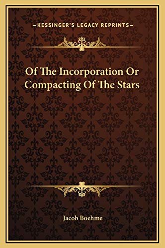 Of The Incorporation Or Compacting Of The Stars (9781169174832) by Boehme, Jacob