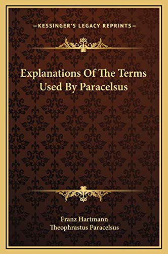 Explanations Of The Terms Used By Paracelsus (9781169174948) by Hartmann, Franz; Paracelsus, Theophrastus