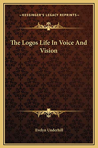 The Logos Life In Voice And Vision (9781169176584) by Underhill, Evelyn