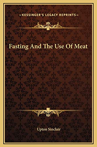 Fasting And The Use Of Meat (9781169177116) by Sinclair, Upton