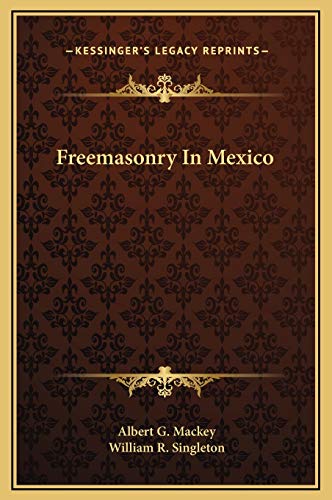 Freemasonry In Mexico (9781169177291) by Mackey, Albert G.; Singleton, William R.