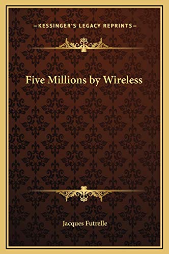 Five Millions by Wireless (9781169178212) by Futrelle, Jacques