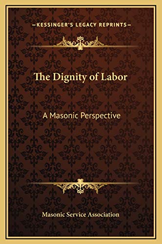 The Dignity of Labor: A Masonic Perspective (9781169178663) by Masonic Service Association