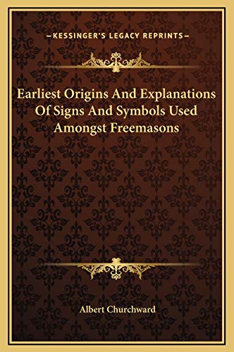 9781169178717: Earliest Origins And Explanations Of Signs And Symbols Used Amongst Freemasons