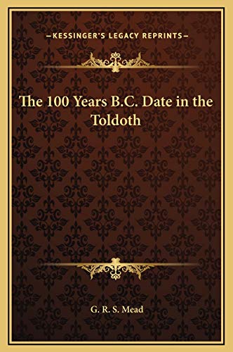 The 100 Years B.C. Date in the Toldoth (9781169178786) by Mead, G. R. S.
