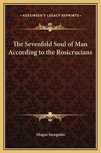 9781169178885: The Sevenfold Soul of Man According to the Rosicrucians