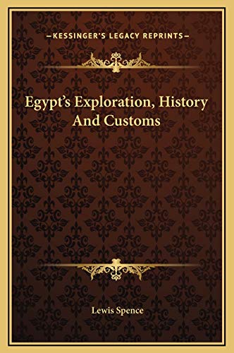 Egypt's Exploration, History And Customs (9781169179950) by Spence, Lewis