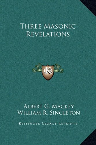 Three Masonic Revelations (9781169180895) by Mackey, Albert G.; Singleton, William R.