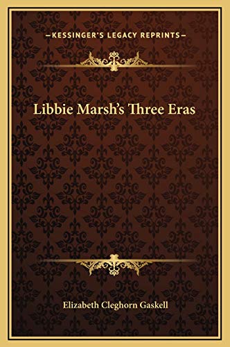 Libbie Marsh's Three Eras (9781169181366) by Gaskell, Elizabeth Cleghorn