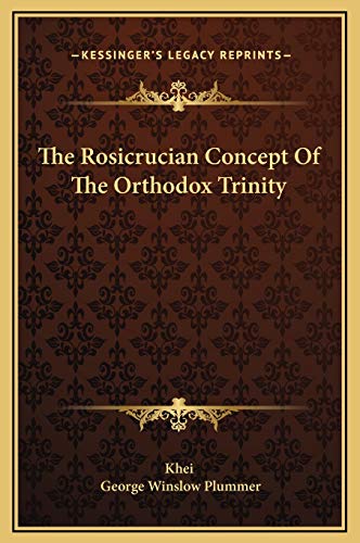The Rosicrucian Concept Of The Orthodox Trinity (9781169182783) by Khei; Plummer, George Winslow